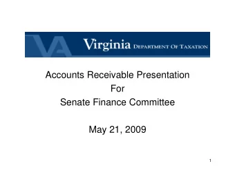 Accounts Receivable Presentation  For  Senate Finance Committee  May 21, 2009  1  TAX Receivables
