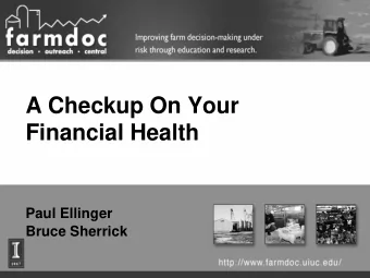 A Checkup On Your  Financial Health  Paul Ellinger  Bruce Sherrick  Outline   Key performance