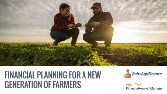 Adam Trott  Financial Analyst Manager  Financial Planning for a New  Generation of Farmers  What