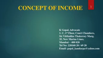 CONCEPT OF INCOME  K Gopal, Advocate 1- C, 1 st Floor, Court Chambers,  Sir Vitthaldas Thakersey