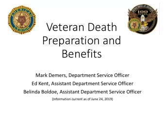 Veteran Death  Preparation and  Benefits  Mark Demers, Department Service Officer  Ed Kent,