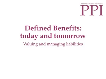 Defined Benefits:  today and tomorrow  Valuing and managing liabilities  Considerable uncertainty