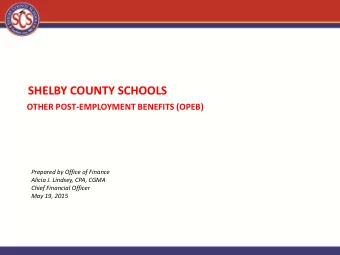 SHELBY COUNTY SCHOOLS OTHER POST-EMPLOYMENT BENEFITS (OPEB)  Prepared by Office of Finance  Alicia