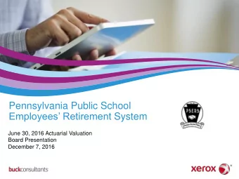 Pennsylvania Public School Employees Retirement System  June 30, 2016 Actuarial Valuation  Board