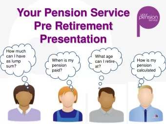 Pre Retirement  Presentation  How much  can I have  What age  When is my  How is my  as lump  can I
