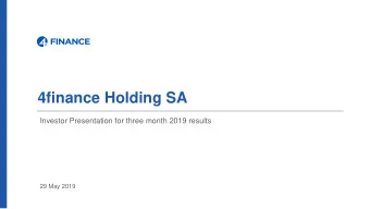 4finance Holding SA  Investor Presentation for three month 2019 results  29 May 2019  Disclaimer