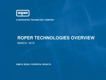 ROPER TECHNOLOGIES OVERVIEW  MARCH  2019  SIMPLE IDEAS. POWERFUL RESULTS.  SAFE HARBOR STATEMENT