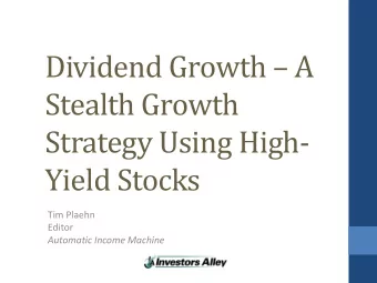 Dividend Growth  A  Stealth Growth  Strategy Using High-  Yield Stocks Tim Plaehn Editor