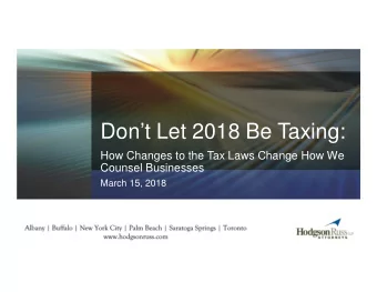 Dont Let 2018 Be Taxing:  How Changes to the Tax Laws Change How We  Counsel Businesses  March