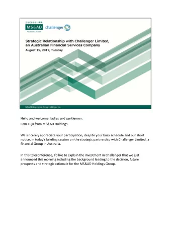 Hello and welcome, ladies and gentlemen. I am Fujii from MS&amp;AD Holdings. We sincerely