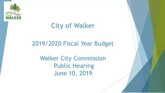 City of Walker  2019/2020 Fiscal Year Budget  Walker City Commission  Public Hearing  June 10, 2019