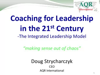 Coaching for Leadership in the 21 st Century  -The Integrated Leadership Model making sense out
