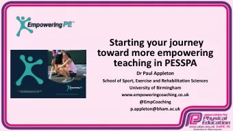Starting your journey  toward more empowering  teaching in PESSPA  Dr Paul Appleton  School of