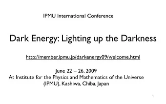 Dark Energy: Lighting up the Darkness  http://member.ipmu.jp/darkenergy09/welcome.html  June 22