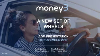 A NEW SET OF  WHEELS  AGM PRESENTATION  15 NOVEMBER 2019  Scott Baldwin  Siva Subramani  Managing