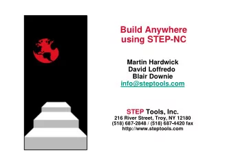Build Anywhere  using STEP-NC  Martin Hardwick  David Loffredo  Blair Downie  info@steptools.com