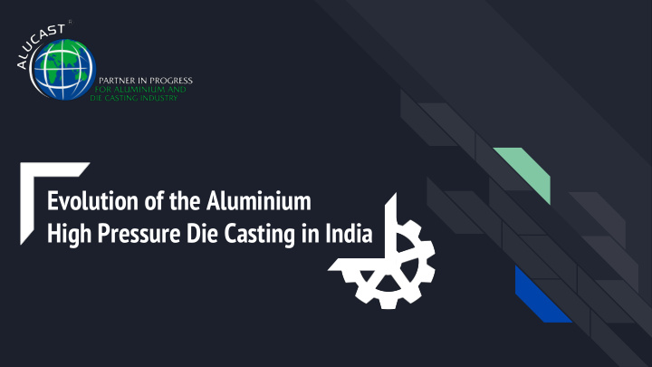 evolution of the aluminium high pressure die casting in