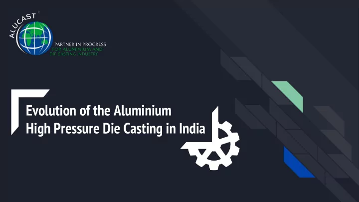 evolution of the aluminium high pressure die casting in