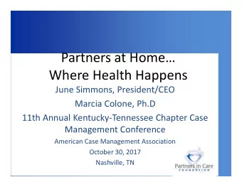 Partners at Home  Where Health Happens  June Simmons, President/CEO  Marcia Colone, Ph.D  11th
