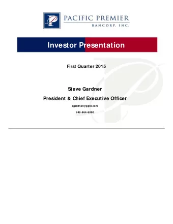 Investor Presentation  First Quarter 2015  Steve Gardner  President &amp; Chief Executive Officer