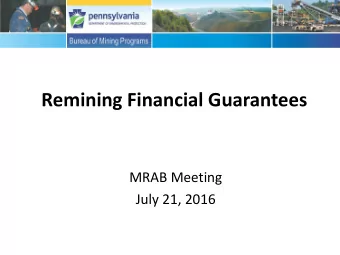 Remining Financial Guarantees  MRAB Meeting  July 21, 2016  Purpose  Brief the MRAB on the history