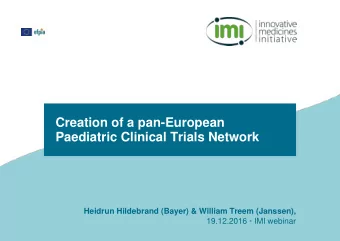 Creation of a pan-European  Paediatric Clinical Trials Network  Heidrun Hildebrand (Bayer) &amp;