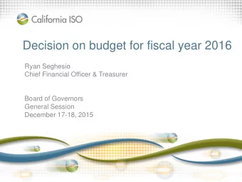 Decision on budget for fiscal year 2016  Ryan Seghesio  Chief Financial Officer &amp; Treasurer