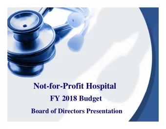 Not-for-Profit Hospital  FY 2018 Budget  Board of Directors Presentation  Contents  FY 2018