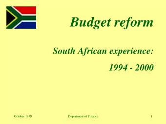 Budget reform  South African experience:  1994 - 2000  October 1999  Department of Finance  1