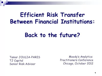 Efficient Risk Transfer  Between Financial Institutions: Back to the future? Moodys Analytics