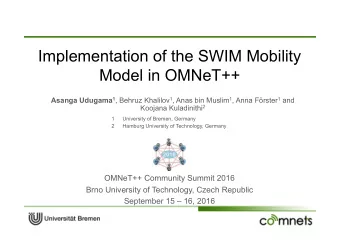 Implementation of the SWIM Mobility  Model in OMNeT++ Asanga Udugama 1 , Behruz Khalilov 1 , Anas