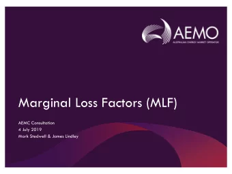 Marginal Loss Factors (MLF)  AEMC Consultation  4 July 2019  Mark Stedwell &amp; James Lindley