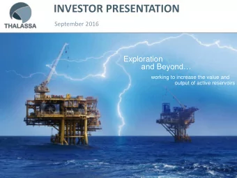 INVESTOR PRESENTATION  September 2016  Exploration  and Beyond  working to increase the value