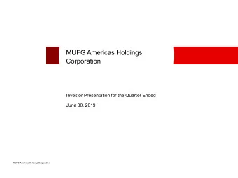 MUFG Americas Holdings  Corporation  Investor Presentation for the Quarter Ended  June 30, 2019