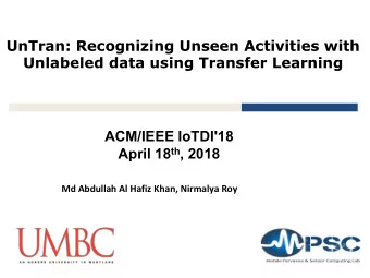 UnTran: Recognizing Unseen Activities with  Unlabeled data using Transfer Learning  ACM/IEEE