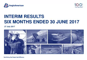 SIX MONTHS ENDED 30 JUNE 2017  27 July 2017  CAUTIONARY STATEMENT Disclaimer : This presentation