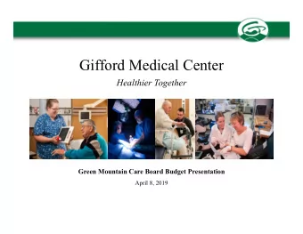 Gifford Medical Center  Healthier Together  Green Mountain Care Board Budget Presentation  April 8,