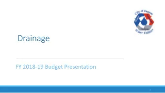 Drainage  FY 2018-19 Budget Presentation  1  Drainage History    Prior to FY 1999 the Drainage