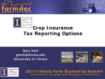 Crop I nsurance  Tax Reporting Options  Gary Hoff  ghoff@illinois.edu  University of I llinois  2 0