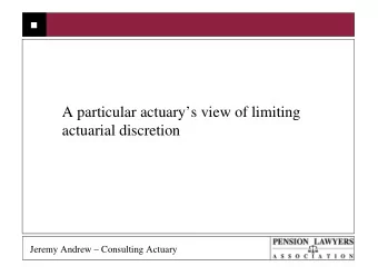 A particular actuarys view of limiting  actuarial discretion  Jeremy Andrew  Consulting