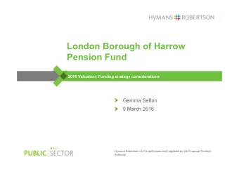 London Borough of Harrow  Pension Fund  2016 Valuation: Funding strategy considerations  Gemma