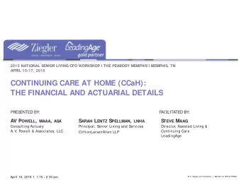 CONTINUING CARE AT HOME (CCaH):  THE FINANCIAL AND ACTUARIAL DETAILS  PRES  ENTED BY:  F