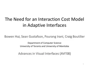 The Need for an Interaction Cost Model  in Adaptive Interfaces  Bowen Hui, Sean Gustafson, Pourang