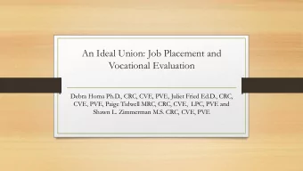 An Ideal Union: Job Placement and  Vocational Evaluation  Debra Homa Ph.D., CRC, CVE, PVE, Juliet