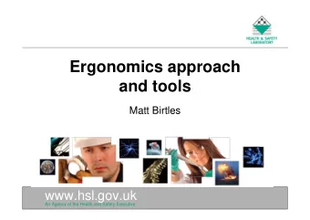 Ergonomics approach  and tools  Matt Birtles www.hsl . gov.uk  An Agency of the Health and Safety