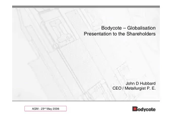 Bodycote  Globalisation  Presentation to the Shareholders  John D Hubbard  CEO / Metallurgist P.