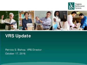 VRS Update  Patricia S. Bishop, VRS Director  October 17, 2016  Agenda    Retirement Plans