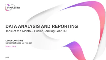 DATA ANALYSIS AND REPORTING Topic of the Month  FusionBanking Loan IQ  Conor CUMMINS  Senior