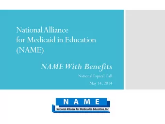 National Alliance  for Medicaid in Education (NAME)  NAME  With Benefits  National Topical Call