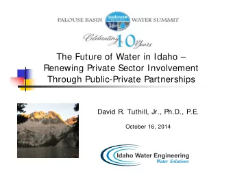 The Future of Water in Idaho   Renewing Private Sector Involvement  Through Public-Private